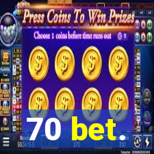 70 bet.